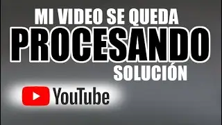 ✅ Que HACER mi video se queda procesando en Youtube (2021) - Error al subir videos (Solución)