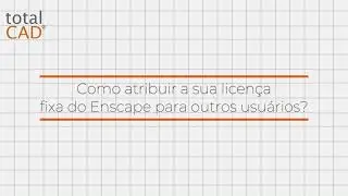 Como atribuir a sua licença  fixa do Enscape para outros usuários?