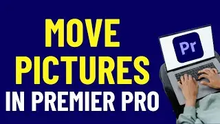 How To Move Pictures In Premier Pro 2024 | Adobe Premiere Pro Tutorials