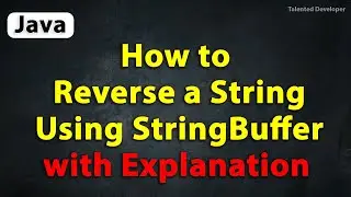 Java Program to reverse a String Using StringBuffer with Explanation