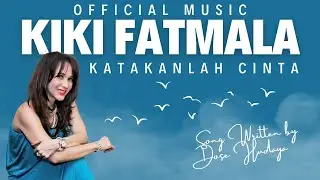 KIKI FATMALA - KATAKANLAH CINTA (OFFICIAL LYRIC VIDEO)