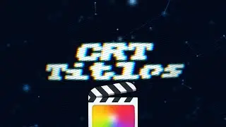 CRT Titles (Vintage Monitor) for Final Cut Pro