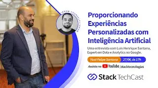 Proporcionando Experiências Personalizadas com Inteligência Artificial com Luis Henrique Santana.