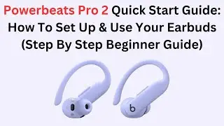 Powerbeats Pro 2 Quick Start Guide: How To Set Up & Use Your Earbuds (Step By Step Beginner Guide)
