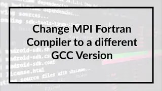 Change MPI Fortran Compiler to different GCC version / compiler