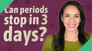 Can periods stop in 3 days?