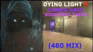 Dying Light 2 - Tower Raid Bossfight Theme (480 Mix)