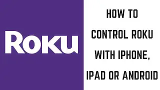 How to Control Roku with iPhone, iPad or Android