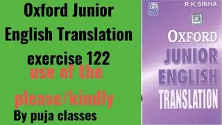 Exercise 122 | Oxford Junior English Translation exercise 122 | use of the please/kindly