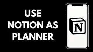 How Can You Use The Notion As A Planner