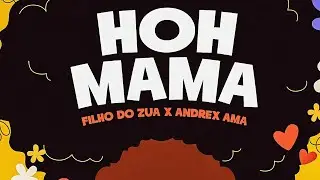 Filho Do Zua feat. Andrex Ama - Hoh Mama (Vídeo Oficial) [2024]