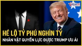 Hé lộ tỷ phú nghìn tỷ đầu tiên trên thế giới, nhân vật quyền lực được Trump ưu ái | Báo VietNamNet