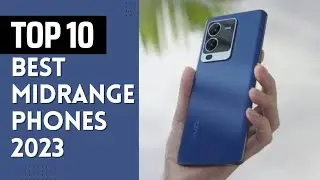 Top 10 Best Midrange Smartphones for 2023