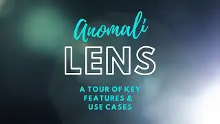 Anomali Lens™ Key Features & Use Cases