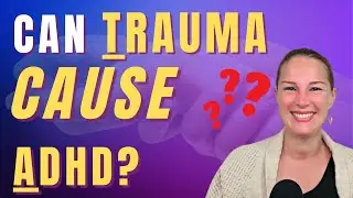 Can TRAUMA Cause ADHD?