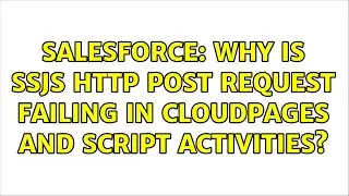 Salesforce: Why is SSJS HTTP Post request failing in CloudPages and Script Activities?