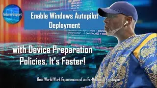 Updated | Enable Autopilot Deployment with Device Preparation Policies