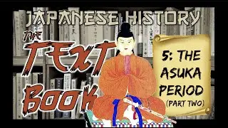 Japanese History: The Asuka Period Pt. 2 (Japanese History: The Textbook)