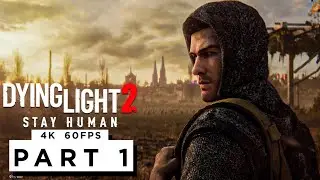 DYING LIGHT 2 STAY HUMAN Walkthrough Gameplay Part 1 - (4K 60FPS) - No Commentary