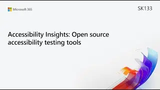 MS Build SK133 Accessibility Insights: Open source accessibility testing tools