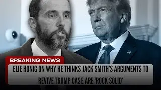 Elie Honig on why he thinks Jack Smith’s arguments to revive Trump case are ‘rock solid’