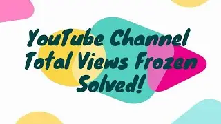 YouTube Total Channel Views Frozen-Solved!