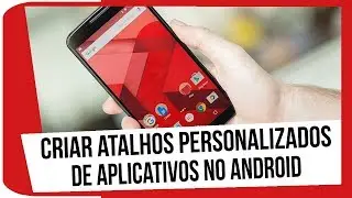 Como criar atalhos personalizados no android