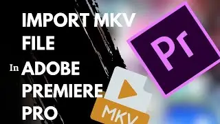 How to import mkv file in Adobe Premiere Pro (Edit mkv files in Premiere Pro) Easy 2024