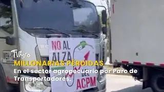 Millonarias Pérdidas en Sector Agrícola por paro de transportadores - TvAgro por Juan Gonzalo Angel