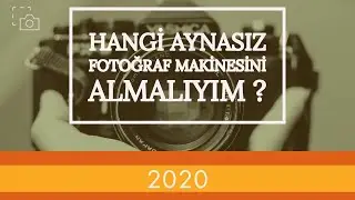 HANGİ FULL FRAME AYNASIZ FOTOĞRAF MAKİNESİNİ ALMALİYİM ? (Fotoğraf Makinesi Tavsiyesi 2020)