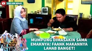 MUMPUNG DIMASAKIN SAMA EMAKNYA! FAANK MAKANNYA LAHAB BANGET! - NGANTRI KE SORGA