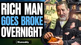 Rich Man Goes BROKE OVERNIGHT, What Happens Is Shocking | Illumeably