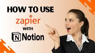 How to Use Zapier with Notion - Zapier Notion Integration (Complete Guide)