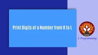 Loops 9 -  Print Digits of a Number from R to L