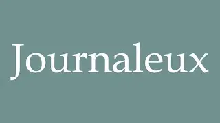 How to Pronounce ''Journaleux'' (Journalistic) Correctly in French