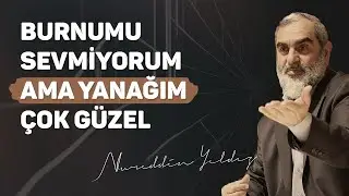 BURNUMU SEVMİYORUM AMA YANAĞIM ÇOK GÜZEL | Nureddin Yıldız