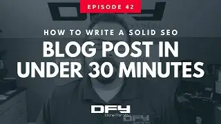 042 How To Write A Blog Post Fast - In Under 30 Minutes