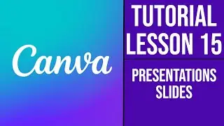 Canva Course | Tutorial - Lesson 15 - Presentations Slides