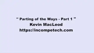 Kevin MacLeod ~ Parting of the Ways - Part 1