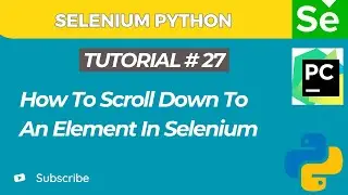 Selenium WebDriver with Python tutorial 27 | How to Scroll Down to An Element in Selenium WebDriver