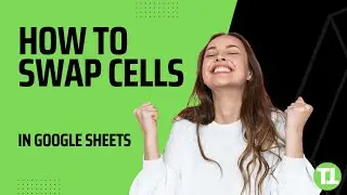 How to Swap Cells in Google Sheets