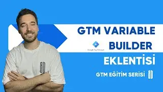 GTM Variable Builder Eklentisi Nedir? Özel Değişken Oluşturma | GTM Eğitim Serisi