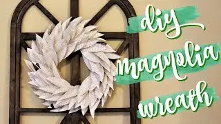 DIY MAGNOLIA WREATH | HOW TO MAKE A FARMHOUSE DECOR MAGNOLIA WREATH | DIY FARMHOUSE WALL DECOR