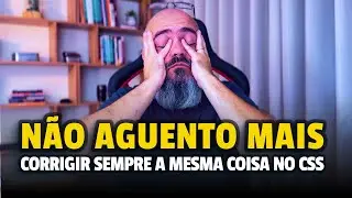 Corrijo SEMPRE a mesma coisa no CSS. Você sabe o que é?