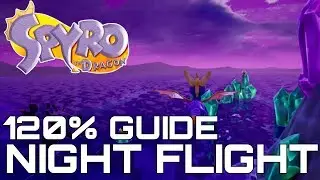 Spyro The Dragon (Reignited) 120% Guide NIGHT FLIGHT (ALL GEMS, DRAGONS, EGGS...)