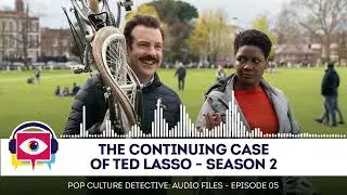Audio Episode 05 - The Continuing Case of Ted Lasso