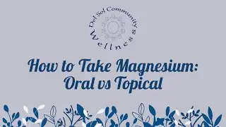 How to Take Magnesium: Oral vs. Topical