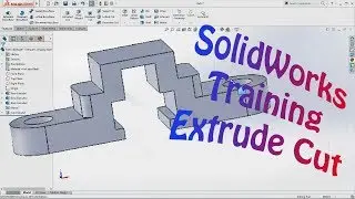 SolidWorks Tutorial Extrude, Extrude Cut 3D Model Training