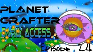 Planet Crafter Early Access Episode 24