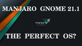 Manjaro Gnome 21.1 - The Perfect OS?